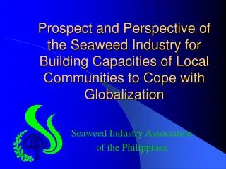 Prospect and Perspective of the Seaweed Industry for Building Capacities of Local Communities to Cope with Globalization