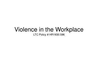 Violence in the Workplace LTC Policy # HR1930.596