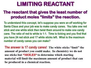 LIMITING REACTANT The reactant that gives the least number of product moles “limits” the reaction.