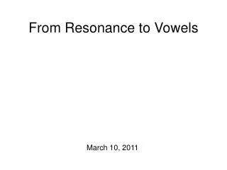 From Resonance to Vowels
