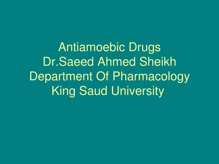 antiamoebic drugs dr saeed ahmed sheikh department of pharmacology king saud university