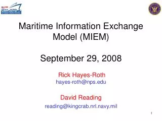Maritime Information Exchange Model (MIEM) September 29, 2008 Rick Hayes-Roth hayes-roth@nps David Reading reading@kingc