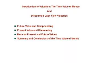 Introduction to Valuation: The Time Value of Money And Discounted Cash Flow Valuation Future Value and Compounding Prese