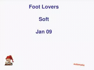 Foot Lovers Soft Jan 09