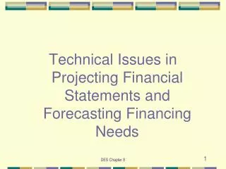 Technical Issues in Projecting Financial Statements and Forecasting Financing Needs