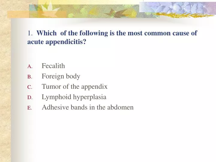 1 which of the following is the most common cause of acute appendicitis