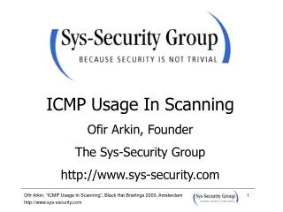 ICMP Usage In Scanning Ofir Arkin, Founder The Sys-Security Group sys-security