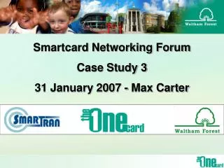 Smartcard Networking Forum Case Study 3 31 January 2007 - Max Carter