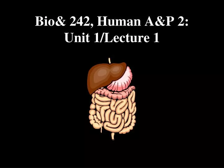 bio 242 human a p 2 unit 1 lecture 1