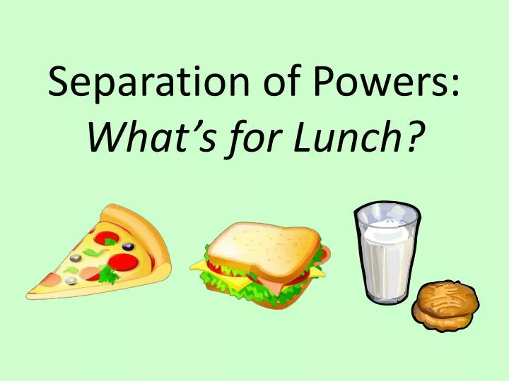 separation of powers what s for lunch
