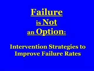 Failure is Not an Option :