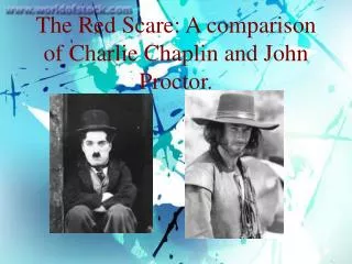 The Red Scare: A comparison of Charlie Chaplin and John Proctor.