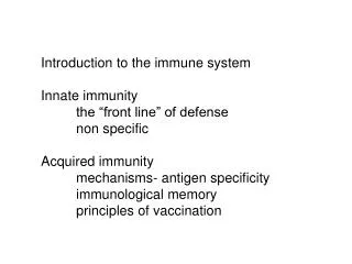 Introduction to the immune system Innate immunity 	the “front line” of defense 	non specific Acquired immunity 	mechani