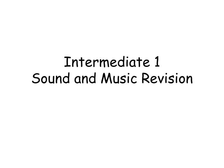 intermediate 1 sound and music revision