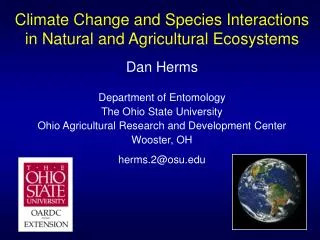 Climate Change and Species Interactions in Natural and Agricultural Ecosystems Dan Herms Department of Entomology The Oh