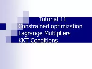 Tutorial 11 Constrained optimization Lagrange Multipliers KKT Conditions