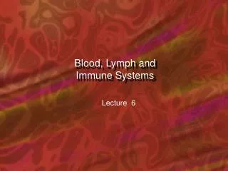 Blood, Lymph and Immune Systems