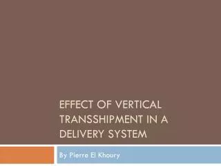 Effect of vertical transshipment in a delivery system