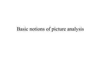 Basic notions of picture analysis