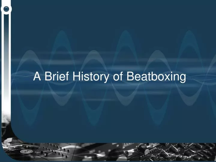 a brief history of beatboxing