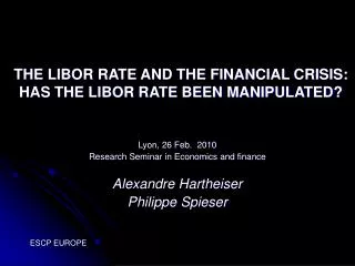 THE LIBOR RATE AND THE FINANCIAL CRISIS: HAS THE LIBOR RATE BEEN MANIPULATED?