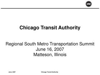 Chicago Transit Authority Regional South Metro Transportation Summit June 16, 2007 Matteson, Illinois