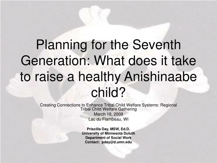planning for the seventh generation what does it take to raise a healthy anishinaabe child