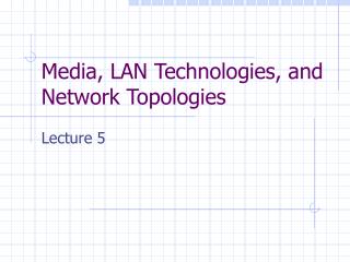 Media, LAN Technologies, and Network Topologies