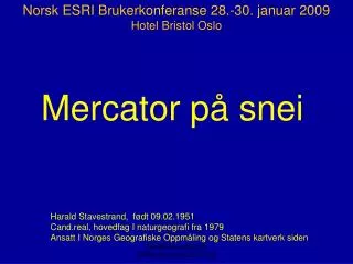 Harald Stavestrand, født 09.02.1951 Cand.real, hovedfag I naturgeografi fra 1979 Ansatt I Norges Geografiske Oppmåling