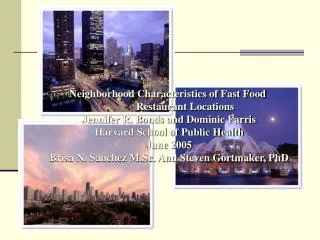 Neighborhood Characteristics of Fast Food 	Restaurant Locations Jennifer R. Bonds and Dominic Farris Harvard School of