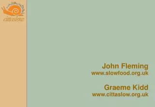 John Fleming slowfood.uk Graeme Kidd cittaslow.uk