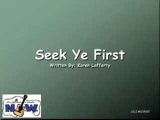 Seek Ye First Written By: Karen Lafferty