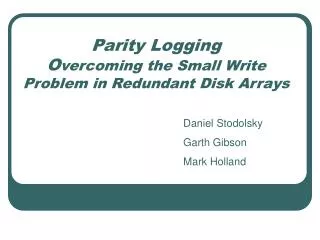 Parity Logging O vercoming the Small Write Problem in Redundant Disk Arrays