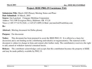 Project: IEEE P802.19 Coexistence TAG Submission Title: March 2003 Plenary Meeting Status and Plans Date Submitted: 1