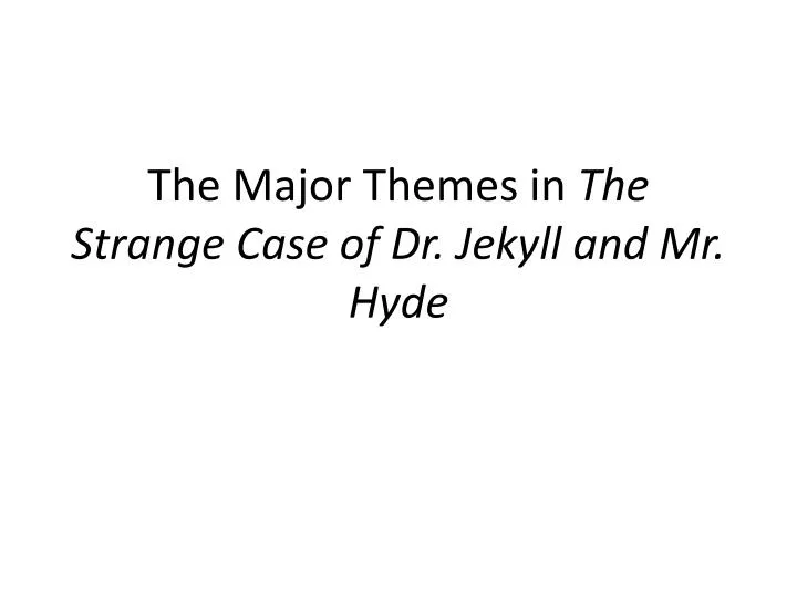 the major themes in the strange case of dr jekyll and mr hyde