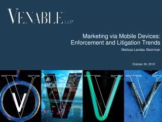 Marketing via Mobile Devices: Enforcement and Litigation Trends Melissa Landau Steinman
