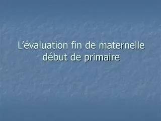 l valuation fin de maternelle d but de primaire