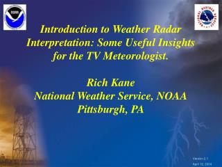 Introduction to Weather Radar Interpretation: Some Useful Insights for the TV Meteorologist. Rich Kane National Weather