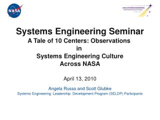 Systems Engineering Seminar A Tale of 10 Centers: Observations in Systems Engineering Culture Across NASA April 13, 20