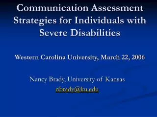 Communication Assessment Strategies for Individuals with Severe Disabilities Western Carolina University, March 22, 2006