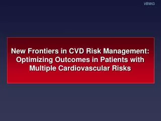 New Frontiers in CVD Risk Management: Optimizing Outcomes in Patients with Multiple Cardiovascular Risks