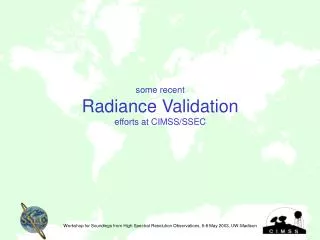 some recent Radiance Validation efforts at CIMSS/SSEC Workshop for Soundings from High Spectral Resolution Observation