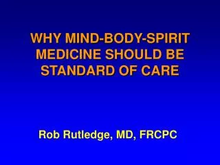 WHY MIND-BODY-SPIRIT MEDICINE SHOULD BE STANDARD OF CARE