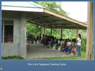 This is the Tagakaulo Training Center.