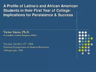 A Profile of Latina/o and African American Students in their First Year of College: Implications for Persistence &amp; S