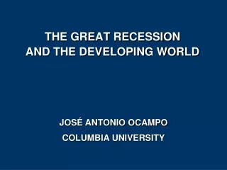 THE GREAT RECESSION AND THE DEVELOPING WORLD
