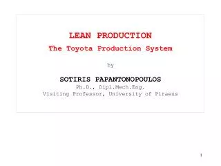 LEAN PRODUCTION The Toyota Production System by SOTIRIS PAPANTONOPOULOS Ph.D., Dipl.Mech.Eng. Visiting Professor, Univer