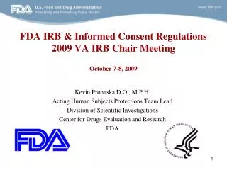FDA IRB &amp; Informed Consent Regulations 2009 VA IRB Chair Meeting October 7-8, 2009