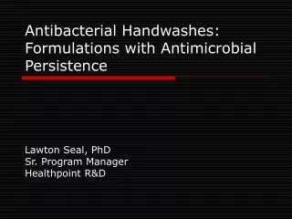 Antibacterial Handwashes: Formulations with Antimicrobial Persistence