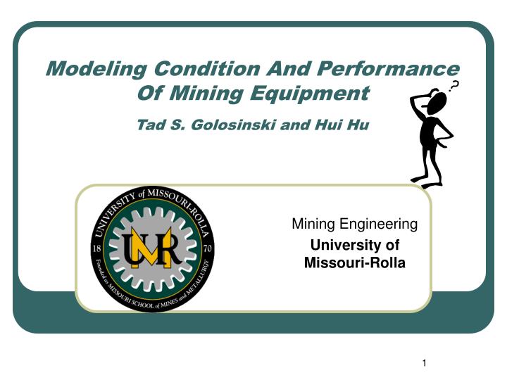 modeling condition and performance of mining equipment tad s golosinski and hui hu